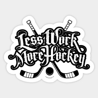 Less Work More Hockey Sticker